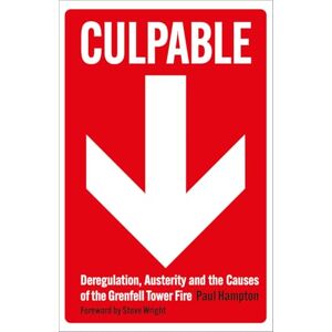Hampton, Paul Culpable: Deregulation, Austerity and the Causes of the Grenfell Tower Fire Hampton, Paul Culpable: Deregulation, Austerity and the Causes of the Grenfell Tower Fire