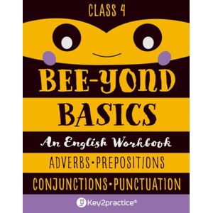 Agarwal, Namita Key2practice Class 4 Bee-Yond Basics An English Workbook (Adverbs, Prepositions, Conjunctions and Punctuation): 130 Practice Worksheets with Answers Agarwal, Namita Key2practice Class 4 Bee-Yond Basics An English Workbook (Adverbs, Prepositions, Conjunctions and Punctuation): 130 Practice Worksheets with Answers