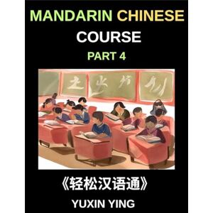Ying, Yuxin Mandarin Chinese Course (Part 4)- From Zero to HSK Hero, Self-Learn Chinese with Easy Lessons, Vocabulary, Grammar & Cultural Wisdom Ying, Yuxin Mandarin Chinese Course (Part 4)- From Zero to HSK Hero, Self-Learn Chinese with Easy Lessons, Vocabulary, Grammar & Cultural Wisdom
