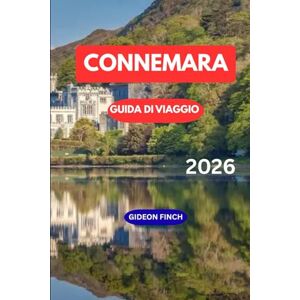 FINCH, GIDEON CONNEMARA GUIDA DI VIAGGIO 2026: Esplora il Far West irlandese con itinerari, consigli locali, giri panoramici, avventure all'aperto e i luoghi dove soggiornare per i visitatori FINCH, GIDEON CONNEMARA GUIDA DI VIAGGIO 2026: Esplora il Far West irlandese con itinerari, consigli locali, giri panoramici, avventure all'aperto e i luoghi dove soggiornare per i visitatori