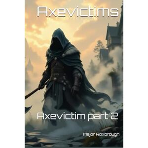 Roxbrough, ed Major Axevictims: Axevictim part 2 Roxbrough, ed Major Axevictims: Axevictim part 2