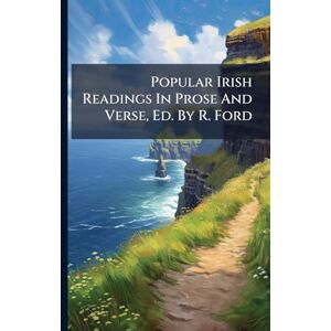 Anonymous Popular Irish Readings In Prose And Verse, Ed. By R. Ford Anonymous Popular Irish Readings In Prose And Verse, Ed. By R. Ford