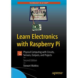 Watkiss, Stewart Learn Electronics with Raspberry Pi: Physical Computing with Circuits, Sensors, Outputs, and Projects Watkiss, Stewart Learn Electronics with Raspberry Pi: Physical Computing with Circuits, Sensors, Outputs, and Projects