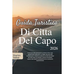 Valkar, Sharles GUIDA TURISTICA DI CITTÀ DEL CAPO 2026: La Città Madre: scopri la bellezza maestosa Valkar, Sharles GUIDA TURISTICA DI CITTÀ DEL CAPO 2026: La Città Madre: scopri la bellezza maestosa