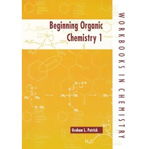 Patrick, Graham L. Beginning Organic Chemistry 1 (Workbooks in Chemistry) Patrick, Graham L. Beginning Organic Chemistry 1 (Workbooks in Chemistry)