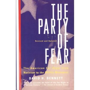 Bennett, David H. H. The Party of Fear: From Nativist Movements to the New Right in American History Bennett, David H. H. The Party of Fear: From Nativist Movements to the New Right in American History