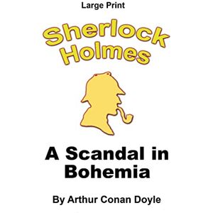 Doyle, Arthur Conan A Scandal in Bohemia: A Sherlock Holmes Mystery Large Print: Volume 3 (Sherlock Holmes Large Print) Doyle, Arthur Conan A Scandal in Bohemia: A Sherlock Holmes Mystery Large Print: Volume 3 (Sherlock Holmes Large Print)