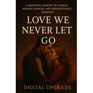 Upgrade, Digital Love We Never Let Go: A Heartfelt Journey of Passion, Second Chances, and Unforgettable Romance Upgrade, Digital Love We Never Let Go: A Heartfelt Journey of Passion, Second Chances, and Unforgettable Romance