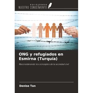 Tan, Denise ONG y refugiados en Esmirna (Turquía): Reconsiderando los conceptos de la sociedad civil Tan, Denise ONG y refugiados en Esmirna (Turquía): Reconsiderando los conceptos de la sociedad civil