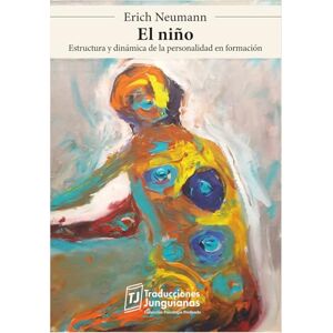 Neumann, Erich El niño.: Estructura y dinámica de la personalidad en formación. (Traducciones Junguianas) Neumann, Erich El niño.: Estructura y dinámica de la personalidad en formación. (Traducciones Junguianas)