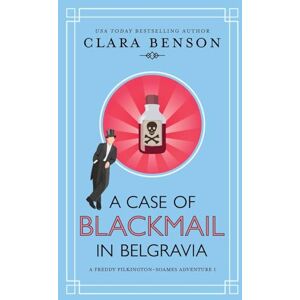 Benson, Clara A Case of Blackmail in Belgravia: 1 (A Freddy Pilkington-Soames Adventure) Benson, Clara A Case of Blackmail in Belgravia: 1 (A Freddy Pilkington-Soames Adventure)