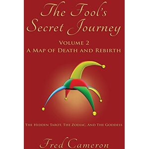 Cameron, Fred The Fool's Secret Journey, Volume 2: A Map of Death and Rebirth Cameron, Fred The Fool's Secret Journey, Volume 2: A Map of Death and Rebirth