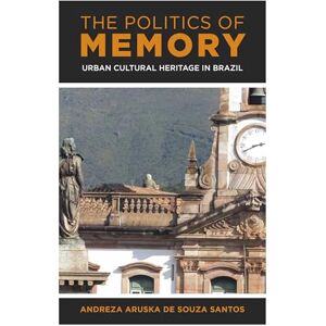 Rowman & Littlefield Publishers The Politics of Memory: Urban Cultural Heritage in Brazil Rowman & Littlefield Publishers The Politics of Memory: Urban Cultural Heritage in Brazil