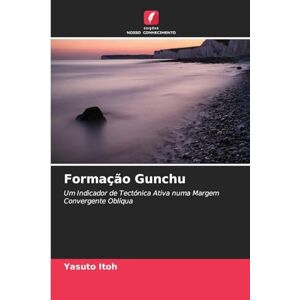 Itoh, Yasuto Formação Gunchu: Um Indicador de Tectónica Ativa numa Margem Convergente Oblíqua Itoh, Yasuto Formação Gunchu: Um Indicador de Tectónica Ativa numa Margem Convergente Oblíqua
