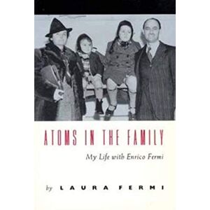 Fermi, Laura Atoms in the Family: My Life with Enrico Fermi Fermi, Laura Atoms in the Family: My Life with Enrico Fermi