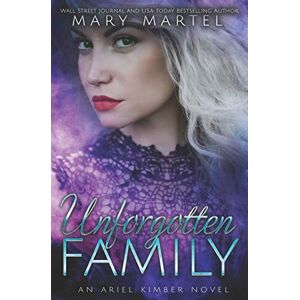 Martel, Mary Unforgotten Family: 6 (An Ariel Kimber Novel) Martel, Mary Unforgotten Family: 6 (An Ariel Kimber Novel)