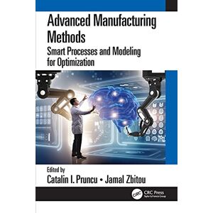 CRC Press Advanced Manufacturing Methods: Smart Processes and Modeling for Optimization CRC Press Advanced Manufacturing Methods: Smart Processes and Modeling for Optimization