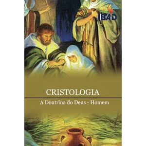Assembly of God, IBAD Bible Institute Cristologia: A Doutrina do Deus Homem Assembly of God, IBAD Bible Institute Cristologia: A Doutrina do Deus Homem
