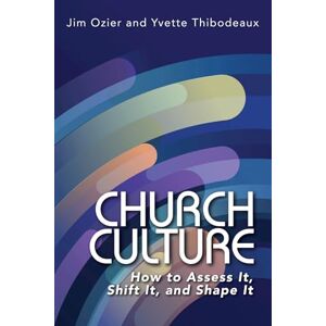 Ozier, Jim Church Culture: How to Assess It, Shift It, and Shape It Ozier, Jim Church Culture: How to Assess It, Shift It, and Shape It