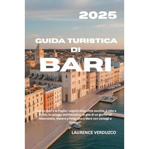 VERDUZCO, LAURENCE GUIDA TURISTICA DI BARI 2025: "Esplora Bari e la Puglia: i segreti della città vecchia, il cibo e il vino, le spiagge dell'Adriatico, le gite di un ... e Polignano a Mare con consigli e itinerari VERDUZCO, LAURENCE GUIDA TURISTICA DI BARI 2025: "Esplora Bari e la Puglia: i segreti della città vecchia, il cibo e il vino, le spiagge dell'Adriatico, le gite di un ... e Polignano a Mare con consigli e itinerari