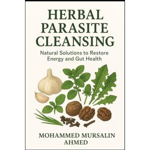 Ahmed Herbal Parasite Cleansing: Natural Solutions to Restore Energy and Gut Health Ahmed Herbal Parasite Cleansing: Natural Solutions to Restore Energy and Gut Health