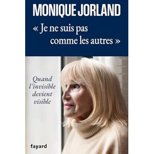 Jorland, Monique Je ne suis pas comme les autres: Quand l'invisible devient visible Jorland, Monique Je ne suis pas comme les autres: Quand l'invisible devient visible