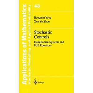 Yong, Jiongmin Stochastic Controls: Hamiltonian Systems and HJB Equations: 43 (Stochastic Modelling and Applied Probability, 43) Yong, Jiongmin Stochastic Controls: Hamiltonian Systems and HJB Equations: 43 (Stochastic Modelling and Applied Probability, 43)