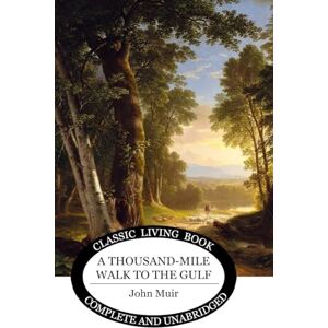 Muir, John A Thousand-Mile Walk to the Gulf Muir, John A Thousand-Mile Walk to the Gulf