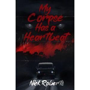 Roberts My Corpse Has a Heartbeat Roberts My Corpse Has a Heartbeat