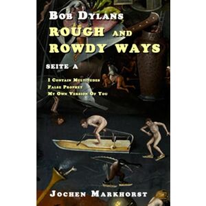 Markhorst, Jochen Bob Dylans Rough And Rowdy Ways Seite A Markhorst, Jochen Bob Dylans Rough And Rowdy Ways Seite A