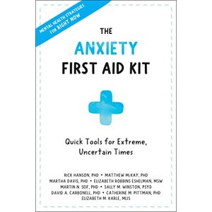 Hanson, Rick Anxiety First Aid Kit: Quick Tools for Extreme, Uncertain Times Hanson, Rick Anxiety First Aid Kit: Quick Tools for Extreme, Uncertain Times