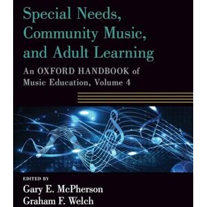 Special Needs, Community Music, and Adult Learning: An Oxford Handbook of Music Education, Volume 4 (Oxford Handbooks) Special Needs, Community Music, and Adult Learning: An Oxford Handbook of Music Education, Volume 4 (Oxford Handbooks)