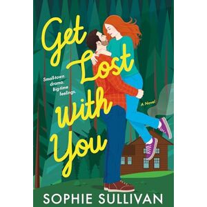 Sullivan, Sophie Get Lost with You: A Novel: 2 (Rock Bottom Love) Sullivan, Sophie Get Lost with You: A Novel: 2 (Rock Bottom Love)