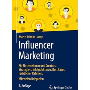 Influencer Marketing: Für Unternehmen und Creators: Strategien, Erfolgsfaktoren, Best Cases, rechtlicher Rahmen. Mit vielen Beispielen Influencer Marketing: Für Unternehmen und Creators: Strategien, Erfolgsfaktoren, Best Cases, rechtlicher Rahmen. Mit vielen Beispielen