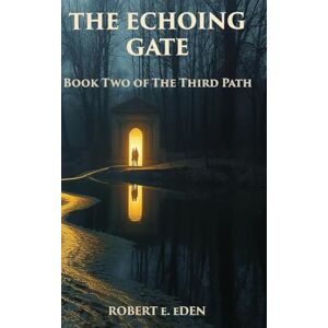 Eden, Robertt The Echoing Gate Eden, Robertt The Echoing Gate