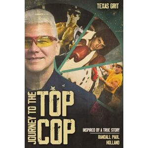Holland, Randall Paul Journey to the Top Cop: Inspired By a True Story Holland, Randall Paul Journey to the Top Cop: Inspired By a True Story