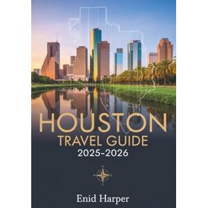 Harper, Enid Houston Travel Guide 2025-2026: Discover Texas’s Most Diverse City Through Local Secrets, Food Adventures, and Cultural Gems Harper, Enid Houston Travel Guide 2025-2026: Discover Texas’s Most Diverse City Through Local Secrets, Food Adventures, and Cultural Gems