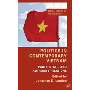Philosophy Politics in Contemporary Vietnam: Party, State, and Authority Relations (Critical Studies of the Asia-Pacific) Philosophy Politics in Contemporary Vietnam: Party, State, and Authority Relations (Critical Studies of the Asia-Pacific)