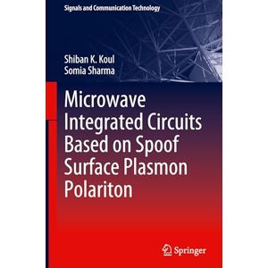 Koul, Shiban K Microwave Integrated Circuits Based on Spoof Surface Plasmon Polariton (Signals and Communication Technology) Koul, Shiban K Microwave Integrated Circuits Based on Spoof Surface Plasmon Polariton (Signals and Communication Technology)