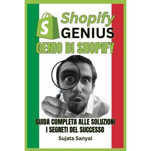 Sanyal, Sujata GENIO DI SHOPIFY: GUIDA COMPLETA ALLE SOLUZIONI, E i segreti del successo. Questo libro ti guida attraverso l'intero processo di creazione di un negozio Shopify e di rapida crescita. Sanyal, Sujata GENIO DI SHOPIFY: GUIDA COMPLETA ALLE SOLUZIONI, E i segreti del successo. Questo libro ti guida attraverso l'intero processo di creazione di un negozio Shopify e di rapida crescita.