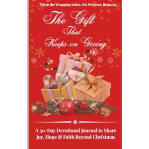Funnye, Lisa The Gift That Keeps on Giving: A 30-Day Devotional Journal to Share Joy, Hope & Faith Beyond Christmas Funnye, Lisa The Gift That Keeps on Giving: A 30-Day Devotional Journal to Share Joy, Hope & Faith Beyond Christmas