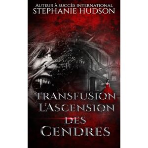 Hudson, Stephanie L'Ascension des Cendres: Transfusion #4 Hudson, Stephanie L'Ascension des Cendres: Transfusion #4