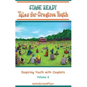 Screenplays, Meta Stage Ready Tales for Creative Youth: Inspiring Youth with Couplets Vol 6 Screenplays, Meta Stage Ready Tales for Creative Youth: Inspiring Youth with Couplets Vol 6