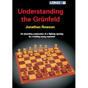 Rowson, Jonathan Understanding the Grünfeld (Gambit Guide) Rowson, Jonathan Understanding the Grünfeld (Gambit Guide)