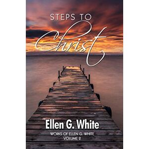 White, Ellen G. Steps to Christ White, Ellen G. Steps to Christ