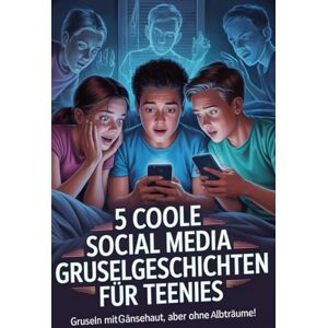 Mazzillo-Pauli, Alessandra 5 coole Social Media Gruselgeschichten für Teenies: Spannende, moderne Mystery-Geschichten über Freundschaft, Mut und digitale Abenteuer – perfekt für Mädchen & Jungs ab 10 Jahren Mazzillo-Pauli, Alessandra 5 coole Social Media Gruselgeschichten für Teenies: Spannende, moderne Mystery-Geschichten über Freundschaft, Mut und digitale Abenteuer – perfekt für Mädchen & Jungs ab 10 Jahren