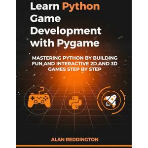 Reddington, Alan Learn Python Game Development with Pygame: Mastering Python by Building Fun and Interactive 2D and 3D Games Step by Step Reddington, Alan Learn Python Game Development with Pygame: Mastering Python by Building Fun and Interactive 2D and 3D Games Step by Step