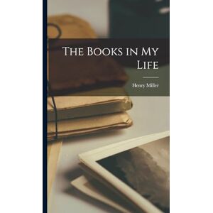 Miller, Henry The Books in my Life Miller, Henry The Books in my Life