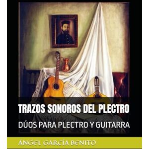 BENITO, ANGEL GARCIA TRAZOS SONOROS DEL PLECTRO: DÚOS PARA PLECTRO Y GUITARRA BENITO, ANGEL GARCIA TRAZOS SONOROS DEL PLECTRO: DÚOS PARA PLECTRO Y GUITARRA