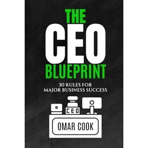 Cook Jr.Mas, Omar Robert The CEO Blueprint: 30 Rules for Major Business Success Cook Jr.Mas, Omar Robert The CEO Blueprint: 30 Rules for Major Business Success